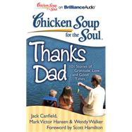 Chicken Soup for the Soul Thanks Dad: 101 Stories of Gratitude, Love, and Good Times