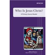 Who Is Jesus Christ? : A Primary Source Reader