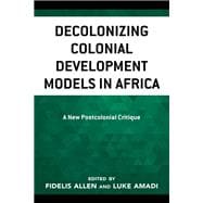 Decolonizing Colonial Development Models in Africa A New Postcolonial Critique