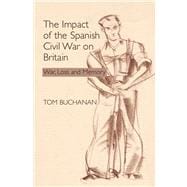 The Impact of the Spanish Civil War on Britain War, Loss and Memory,9781845191269