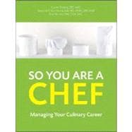 So You Are a Chef, with CD-ROM Managing Your Culinary Career