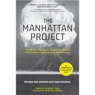 The Manhattan Project The Birth of the Atomic Bomb in the Words of Its Creators, Eyewitnesses, and Historians