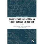 SHAKESPEAREÆS HAMLET IN AN ERA OF TEXTUAL EXHAUSTION