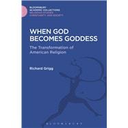 When God Becomes Goddess The Transformation of American Religion