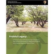 Fruitful Legacy : A Historic Context of Orchards in the United States, with Technical Information for Registering Orchards in the National Register of Historic Places