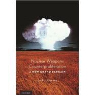 Nuclear Weapons Counterproliferation A New Grand Bargain