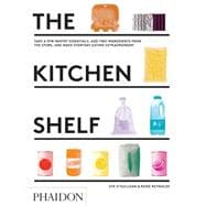The Kitchen Shelf Take a few pantry essentials, add two ingredients and make everyday eating extraordinary