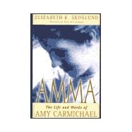 Amma : The Life and Words of Amy Carmichael