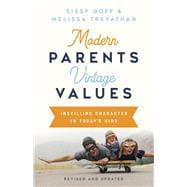 Modern Parents, Vintage Values, Revised and Updated Instilling Character in Today's Kids