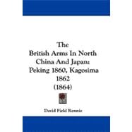 British Arms in North China and Japan : Peking 1860, Kagosima 1862 (1864)