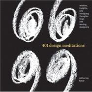 401 Design Meditations Wisdom, Insights, and Intriguing Thoughts from 150 Leading Designers