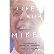 Life With Mike A Humorous View of Caregiving for a Senior Parent