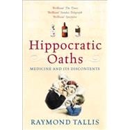 Hippocratic Oaths Medicine and its Discontents