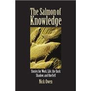 The Salmon of Knowledge: Stories for Work, Life, the Dark Shadow and Oneself