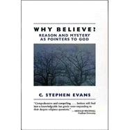 Why Believe? : Reason and Mystery As Pointers to God