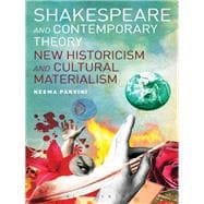 Shakespeare and Contemporary Theory New Historicism and Cultural Materialism