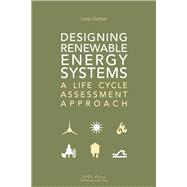Designing Renewable Energy Systems: A Life Cycle Assessment Approach