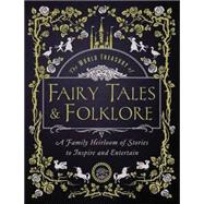 The World Treasury of Fairy Tales & Folklore A Family Heirloom of Stories to Inspire & Entertain
