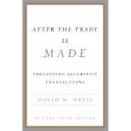 After the Trade Is Made, Revised Ed. Processing Securities Transactions