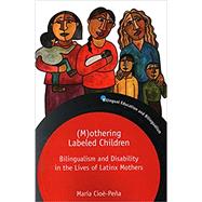 M)othering Labeled Children: Bilingualism and Disability in the Lives of Latinx Mothers