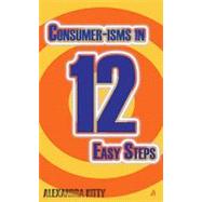 Consumer-isms in 12 Easy Steps