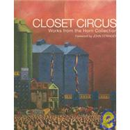 Closet Circus : The Lloyd and Elizabeth Horn Collection of Contemporary Western Australian Art