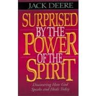 Surprised by Power of Spirit : Discovering How God Speaks and Heals Today