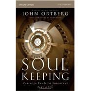 Soul Keeping Study Guide: Caring for the Most Important Part of You