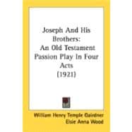 Joseph and His Brothers : An Old Testament Passion Play in Four Acts (1921)