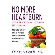 No More Heartburn The Safe, Effective Way to Prevent and Heal Chronic Gastrointestinal Disorders