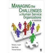 Managing the Challenges in Human Service Organizations : A Casebook