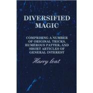 Diversified Magic - Comprising a Number of original Tricks, Humerous Patter, and Short Articles of general Interest
