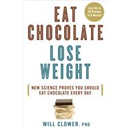 Eat Chocolate, Lose Weight New Science Proves You Should Eat Chocolate Every Day