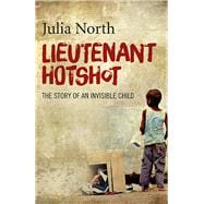Lieutenant Hotshot The Story of an Invisible Child