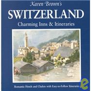 Karen Brown's Switzerland : Charming Inns and Itineraries 2002