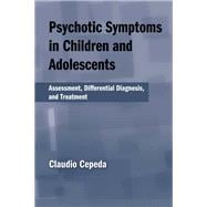 Psychotic Symptoms in Children and Adolescents: Assessment, Differential Diagnosis, and Treatment