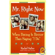 Mr. Right Now When Dating is Better Than Saying 