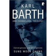 Karl Barth and Evangelical Theology : Convergences and Divergences