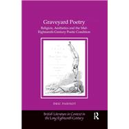 Graveyard Poetry: Religion, Aesthetics and the Mid-Eighteenth-Century Poetic Condition