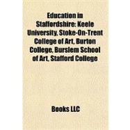 Education in Staffordshire : Keele University, Stoke-on-Trent College of Art, Burton College, Burslem School of Art, Stafford College