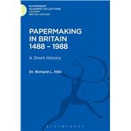 Papermaking in Britain 1488-1988 A Short History