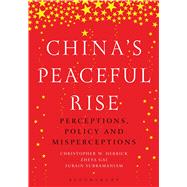 China’s Peaceful Rise Perceptions, Policy and Misperceptions