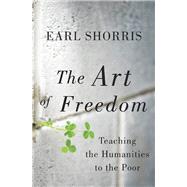 The Art of Freedom Teaching the Humanities to the Poor