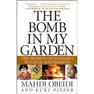 The Bomb in My Garden The Secrets of Saddam's Nuclear Mastermind