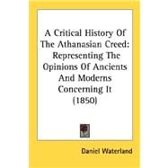 Critical History of the Athanasian Creed : Representing the Opinions of Ancients and Moderns Concerning It (1850)