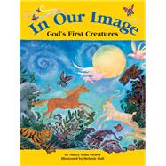 In Our Image: God's First Creatures