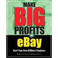 Make Big Profits on Ebay : Start Your Own Million $ Business