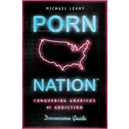 Porn Nation Discussion Guide Conquering America's #1 Addiction