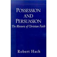 Possession and Persuasion : The Rhetoric of Christian Faith