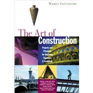 The Art of Construction; Projects and Principles for Beginning Engineers & Architects